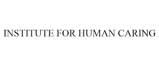 INSTITUTE FOR HUMAN CARING