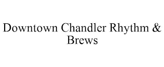 DOWNTOWN CHANDLER RHYTHM & BREWS