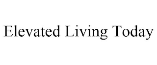 ELEVATED LIVING TODAY