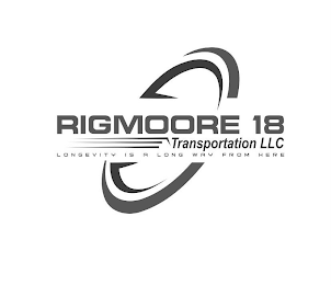 RIGMOORE18 TRANSPORTATION LLC LONGEVITY IS A LONG WAY FROM HERE