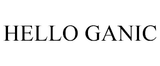 HELLO GANIC
