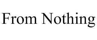 FROM NOTHING