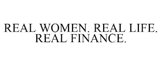 REAL WOMEN. REAL LIFE. REAL FINANCE.