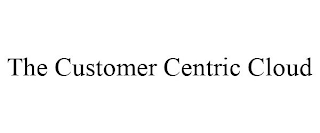 THE CUSTOMER CENTRIC CLOUD