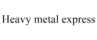 HEAVY METAL EXPRESS