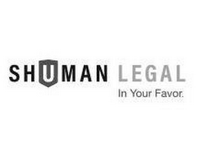 SHUMAN LEGAL IN YOUR FAVOR.