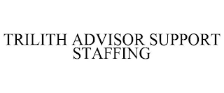 TRILITH ADVISOR SUPPORT STAFFING