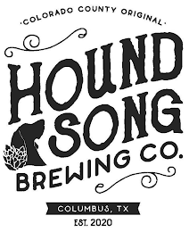 COLORADO COUNTY ORIGINAL HOUND SONG BREWING CO COLUMBUS, TX EST. 2020