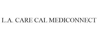 L.A. CARE CAL MEDICONNECT