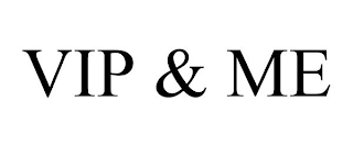 VIP & ME