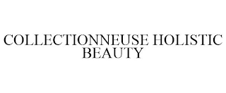 COLLECTIONNEUSE HOLISTIC BEAUTY