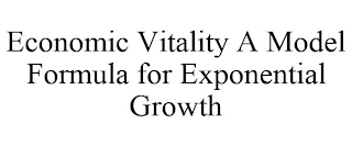 ECONOMIC VITALITY A MODEL FORMULA FOR EXPONENTIAL GROWTH
