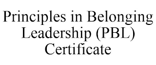 PRINCIPLES IN BELONGING LEADERSHIP (PBL) CERTIFICATE