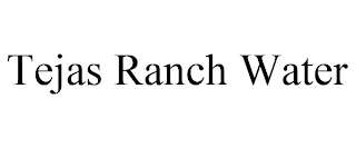 TEJAS RANCH WATER