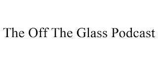 THE OFF THE GLASS PODCAST