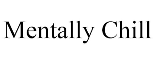 MENTALLY CHILL