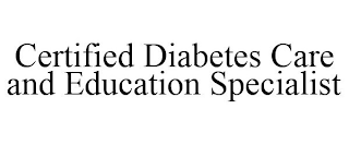 CERTIFIED DIABETES CARE AND EDUCATION SPECIALIST