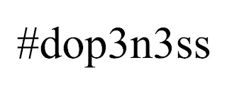 #DOP3N3SS