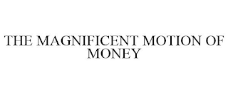 THE MAGNIFICENT MOTION OF MONEY