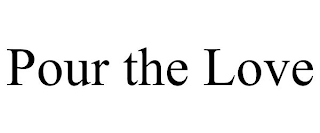 POUR THE LOVE