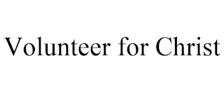 VOLUNTEER FOR CHRIST