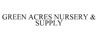 GREEN ACRES NURSERY & SUPPLY