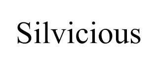 SILVICIOUS