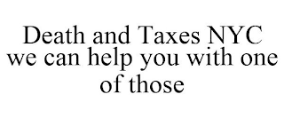 DEATH AND TAXES NYC WE CAN HELP YOU WITH ONE OF THOSE