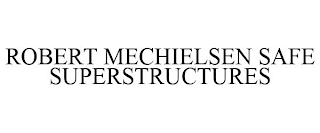 ROBERT MECHIELSEN SAFE SUPERSTRUCTURES