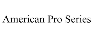 AMERICAN PRO SERIES