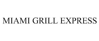 MIAMI GRILL EXPRESS