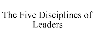 THE FIVE DISCIPLINES OF LEADERS