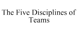 THE FIVE DISCIPLINES OF TEAMS