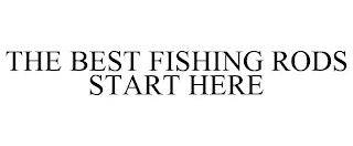 THE BEST FISHING RODS START HERE