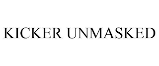 KICKER UNMASKED