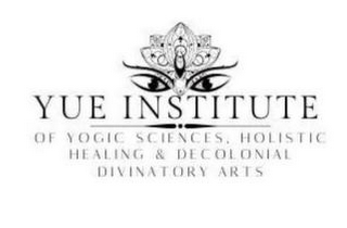 YUE INSTITUTE OF YOGIC SCIENCES, HOLISTIC HEALING & DECOLONIAL DIVINATORY ARTS