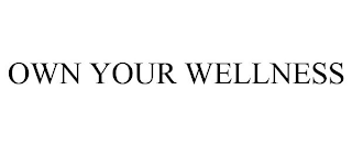 OWN YOUR WELLNESS