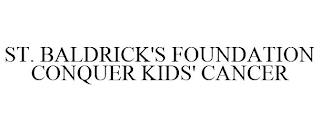 ST. BALDRICK'S FOUNDATION CONQUER KIDS' CANCER