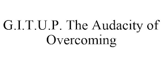 G.I.T.U.P. THE AUDACITY OF OVERCOMING