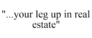 "...YOUR LEG UP IN REAL ESTATE"