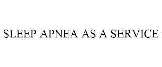 SLEEP APNEA AS A SERVICE