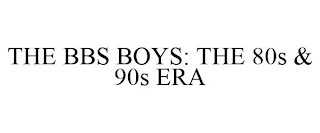 THE BBS BOYS: THE 80S & 90S ERA