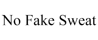 NO FAKE SWEAT