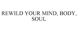 REWILD YOUR MIND, BODY, SOUL