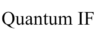 QUANTUM IF