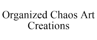 ORGANIZED CHAOS ART CREATIONS