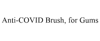 ANTI-COVID BRUSH, FOR GUMS