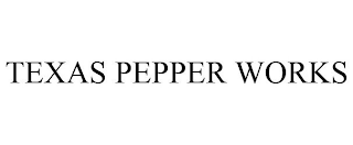 TEXAS PEPPER WORKS