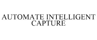 AUTOMATE INTELLIGENT CAPTURE