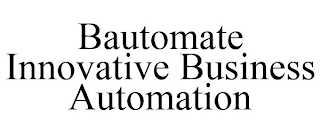 BAUTOMATE INNOVATIVE BUSINESS AUTOMATION